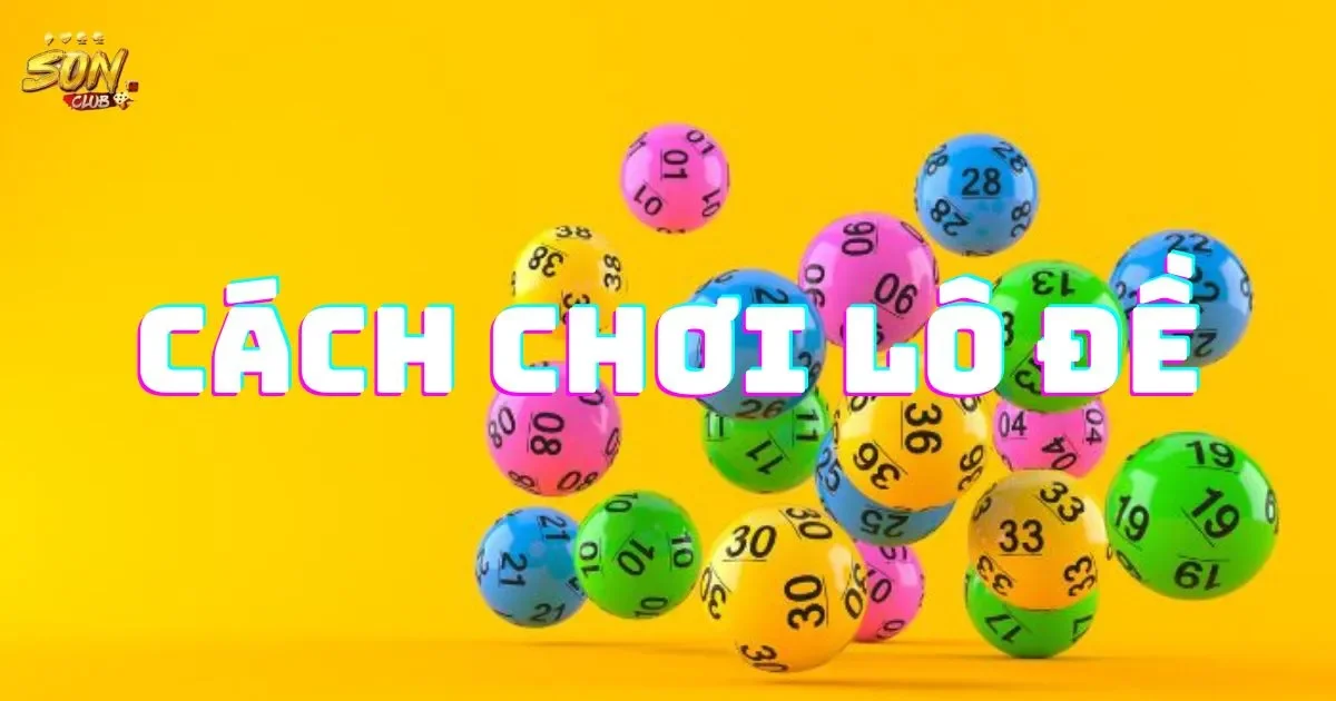 Hướng Dẫn Cách Chơi Lô Đề Dễ Hiểu Cho Người Chơi