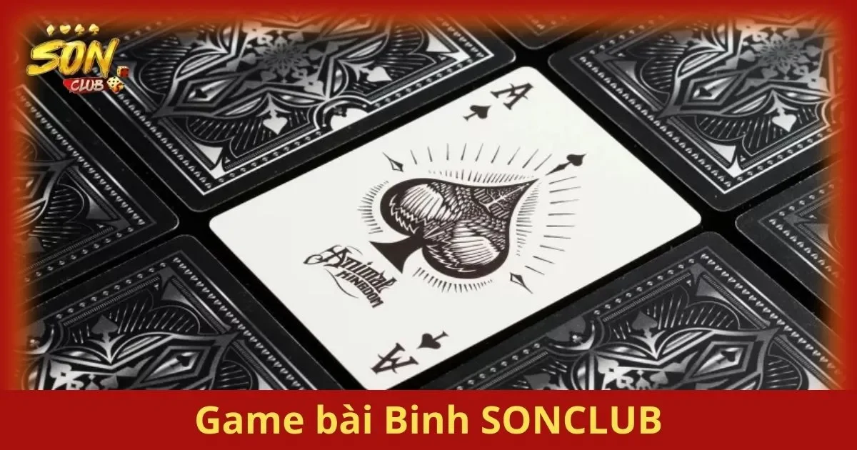 Thử Thách Sắp Xếp Bài Trong Game Bài Binh SONCLUB